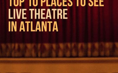Live Theatre in Atlanta: Top 10 Places to Catch a Live Show in ATL
