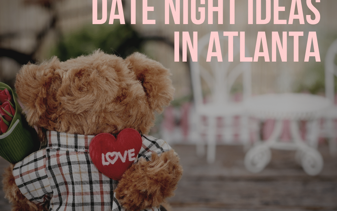 Top 5 Ideas for a Romantic Date Night in Atlanta