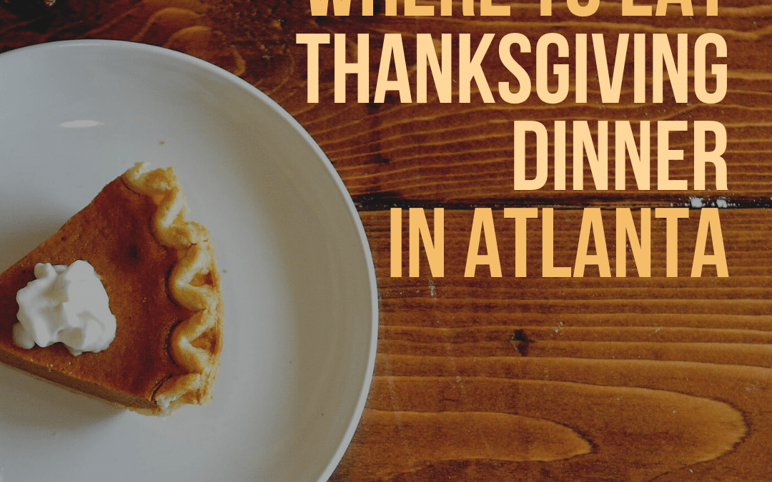 Where to Eat Thanksgiving Dinner in Atlanta