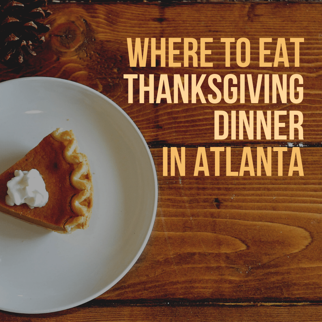 Where to Eat Thanksgiving Dinner in Atlanta - Atlanta AirBnBs